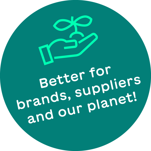 Better for brands, suppliers and our planet!